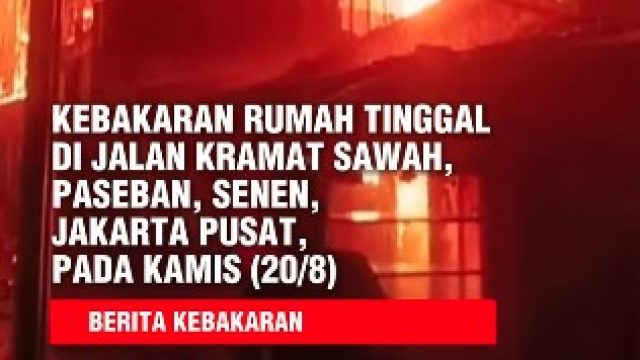 17 Rumah Ludes Terbakar di Jalan Kramat Sawah, Paseban